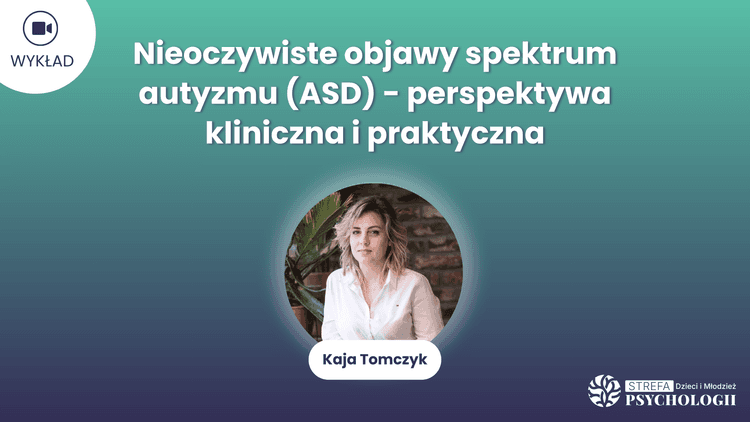 NIeoczywiste objawy spektrum autyzmu_K. Tomczyk