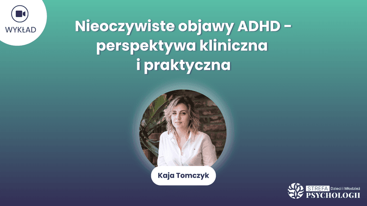 NIeoczywiste objawy ADHD_K. Tomczyk