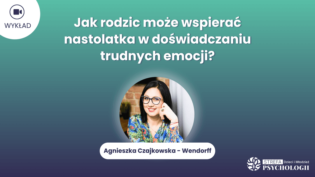 JAk rodzic moze wspierac nastolatka_A.Czajkowska-Wendorff