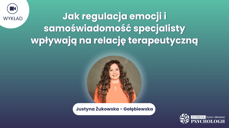 Jak regulacja emocji i samoswiadomosci_Justyna Zukowska-Golebiewska